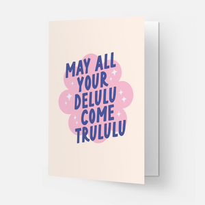 May All Your Delulu Come Trululu